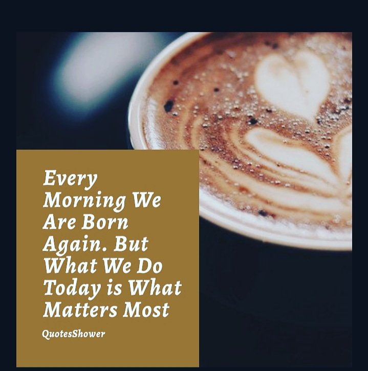QuotesShower's tweet photo. Every Morning We Are Born Again. But What We Do Today is What Matters Most 💪
#quoteoftheday #quotes #goodmorning #coffee #MotivationalQuotes #InspirationalQuotes #QuotesShower https://t.co/CSl4NIcZDU