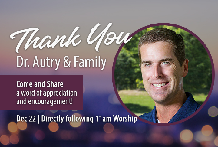 THANK YOU, DR. AUTRY!  Tomorrow is Dr. Autry's last regular Sunday in the pulpit as interim pastor. Join us afterward the 11am service (Gym) to offer your thanks and words of encouragement!