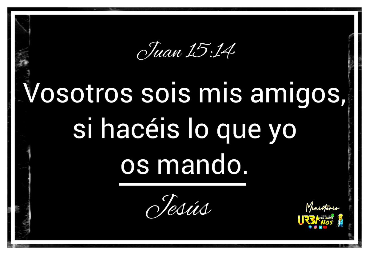 UrbanosR's tweet photo. Juan 15:14..
#ReparteSalud #PodemosHablar #DelPapaDeDannyRecuerdo #2019in5words #UrbanosDelReino https://t.co/lPwVtW9MBh