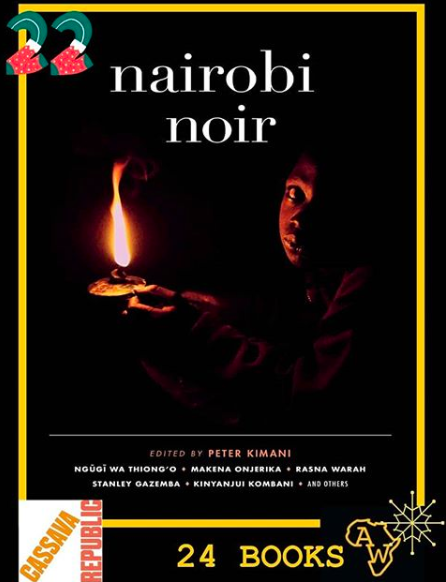 AfricainWords's tweet photo. Day 22 of #24Books is Nairobi Noir, edited by @KimaniPete &published by @CassavaRepublic Bringing together some of Kenya’s most exciting& acclaimed writers. New stories from Ngũgĩ wa Thiong'o, @stangazemba , Ngumi Kibera, @KimamiPete & many more! #NairobiStreets Available 4 Feb🤩 https://t.co/092sMhIoHC