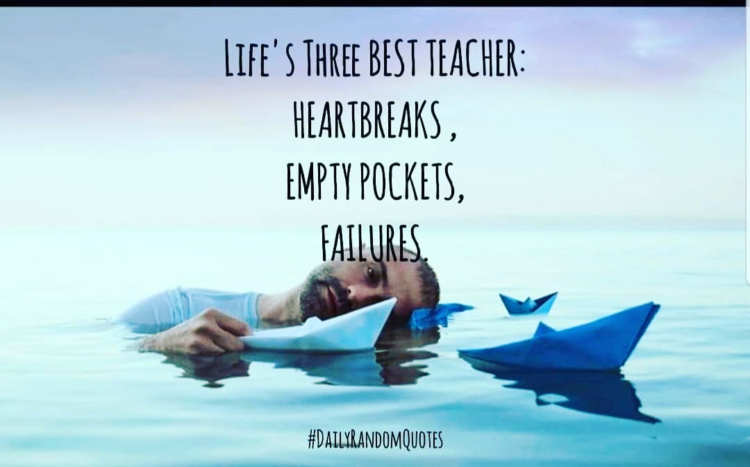 DailyRandomQuo1's tweet photo. Life's three best teacher,heartbreaks,empty pocket, failures. https://t.co/gVttZAnmyU