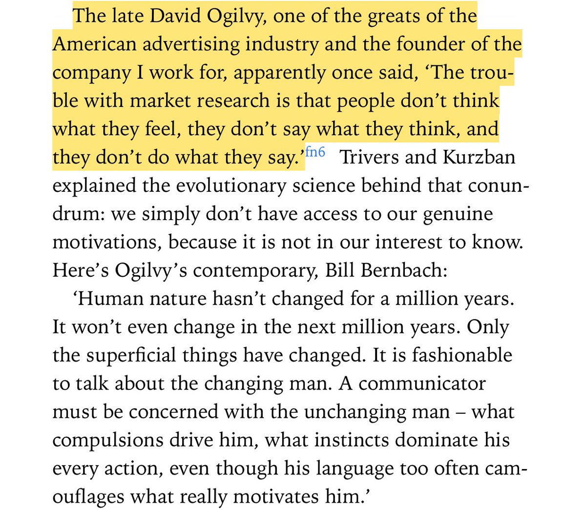 “The trouble with market research is that people don’t think what they feel, they don’t say what they think, and they don’t do what they say.” —David Ogilvy