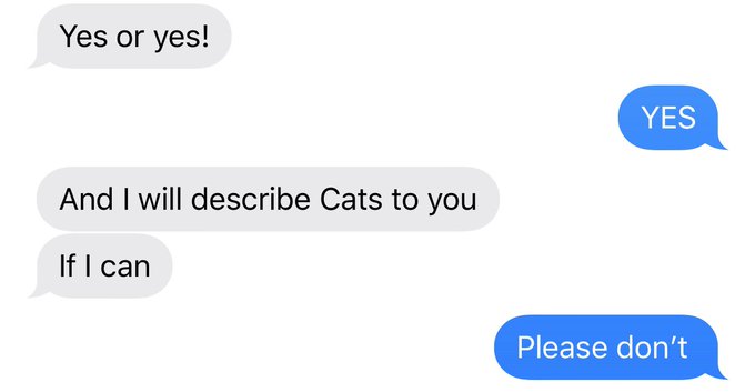 Trying to plan a hangout with your friend that just saw Cats like... https://t.co/iaWSv1mYdP