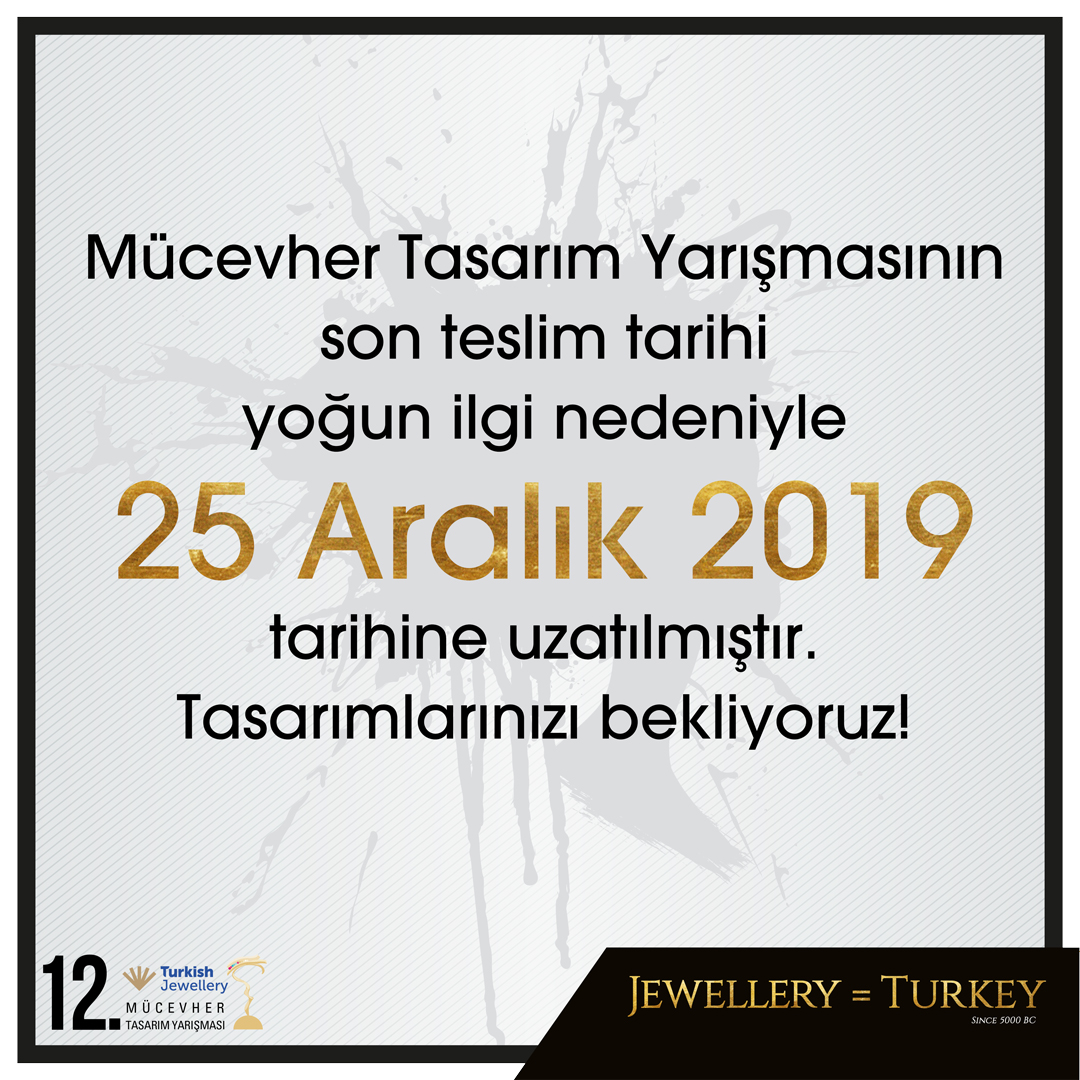Mücevher Tasarım Yarışmasının son teslim tarihi yoğun ilgi nedeniyle 25 Aralık 2019 tarihine uzatılmıştır. Tasarımlarınızı bekliyoruz!