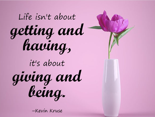 motivation_grid's tweet photo. Life isn’t about getting and having, it’s about giving and being. –Kevin Kruse https://t.co/JrDG18JQZo