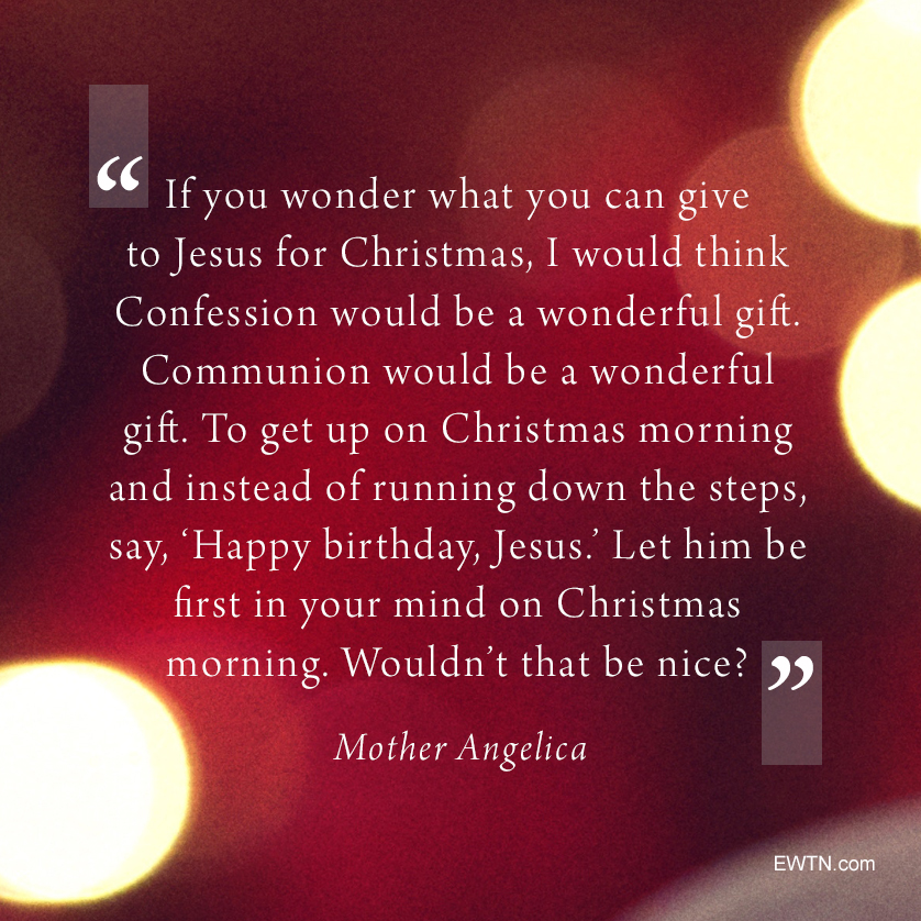 EWTN's tweet photo. This is probably the best gift you could ever give Jesus - your whole heart, your whole mind, your whole soul - and your first thought on Christmas morning. #EWTN #Catholic #MotherAngelica #MondayMotivation https://t.co/WKG01JiQpX