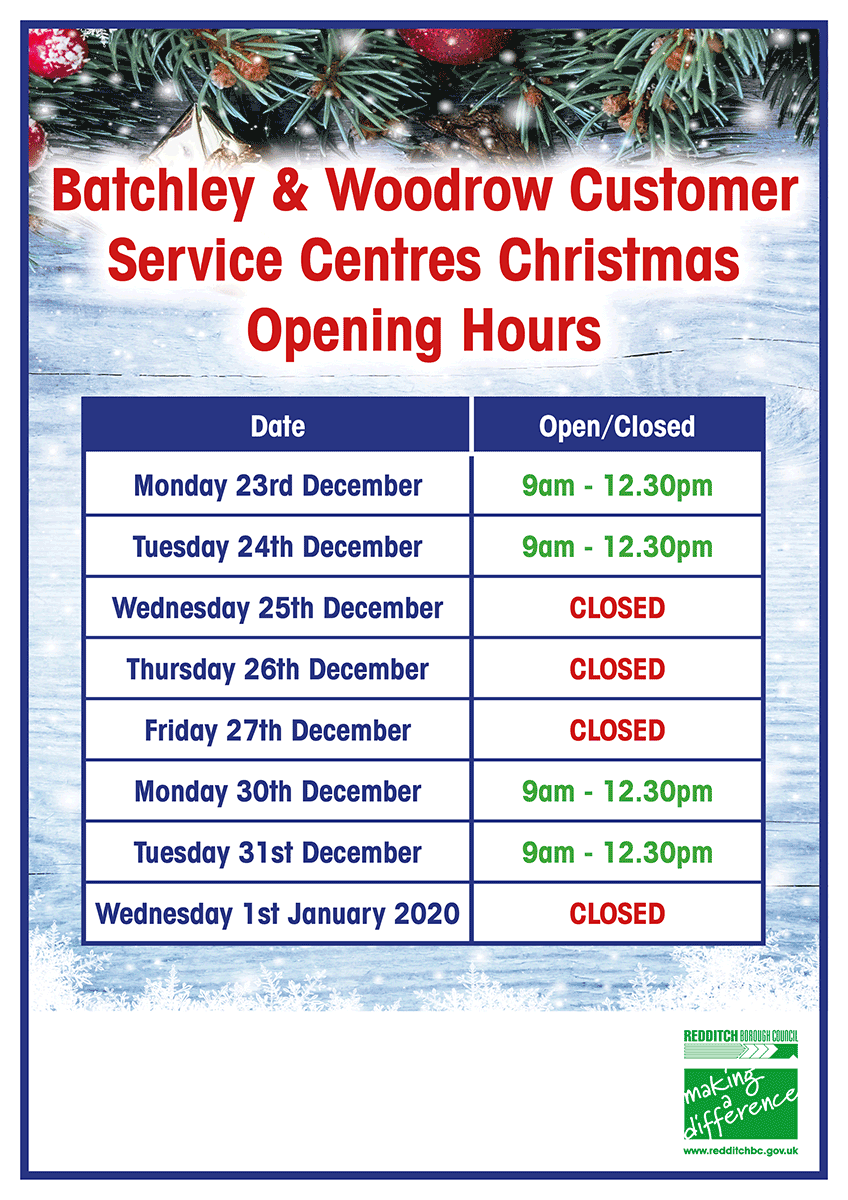 We will be closed from Wednesday 25th until Monday 30th December for the Christmas break. Please check the below for our Christmas and New Year opening hours at the Town Hall, Batchley, Woodrow and Winyates Customer Service Centres.