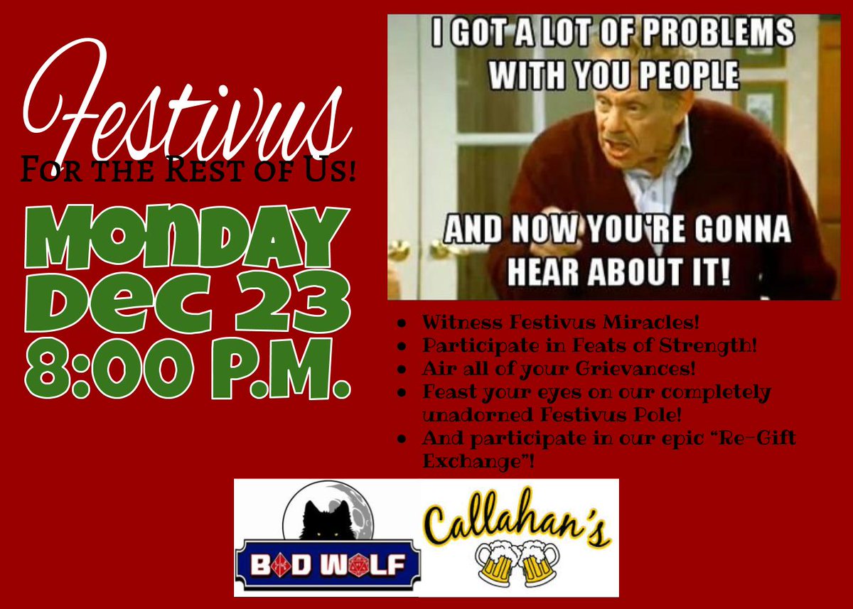 BadWolfNerdLair's tweet photo. Christmas is great and all, but #Festivus is for the rest of us! Join us for our annual Festivus party on tonight at Callahan's! The party starts at 8. We will air our grievances, perform feats of strength, and exchange regifts! https://t.co/PXS2yoemBz https://t.co/FHkkUYN0FN