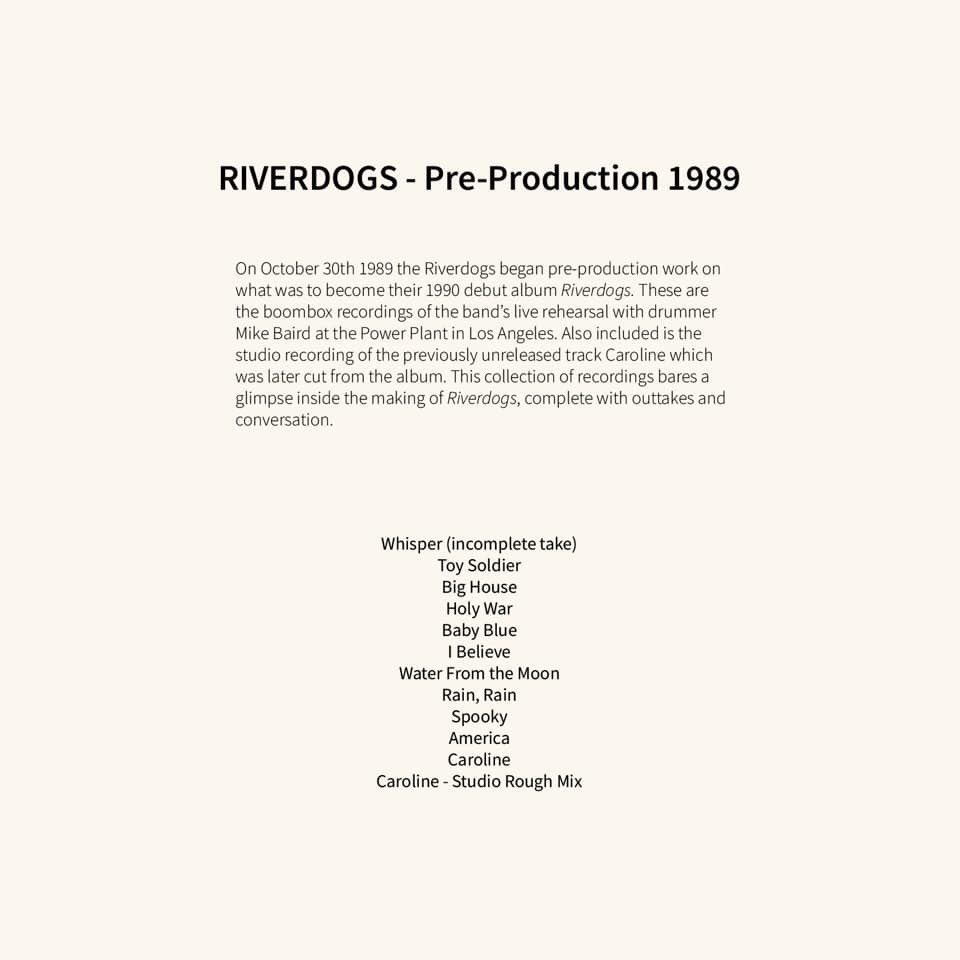 🚨NEW ALBUM RELEASE🚨

Riverdogs - Pre-Production 1989

NOW AMAZON: amazon.com/dp/B082PQ4WQ8

These are the boombox recordings of the band's live rehearsal with drummer Mike Baird at the Power Plant in Los Angeles including the previously unreleased track 'Caroline'
