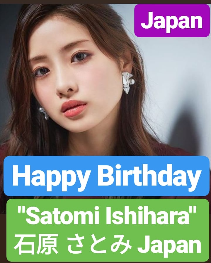 Happy Birthday 
Satomi Ishihara     Japan  