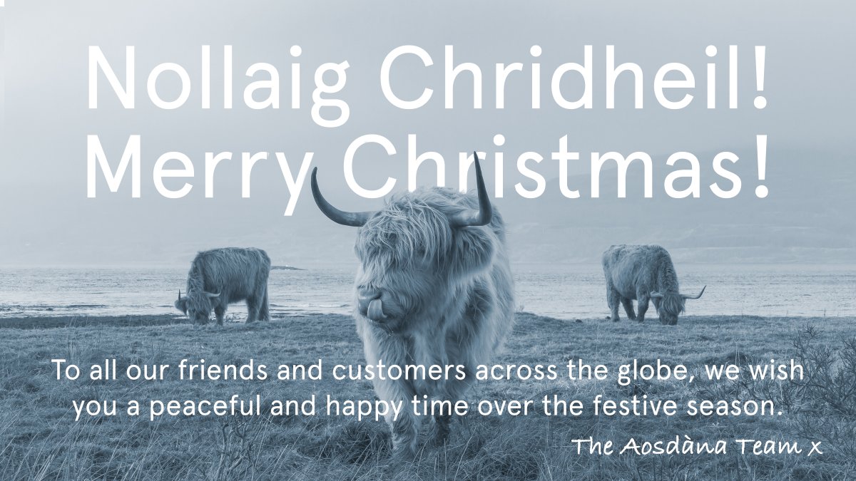 Nollaig Chridheil! Merry Christmas! 
To all our friends and customers across the globe, we wish you a peaceful and happy time over the festive season.
We will be closed until the 6th of January enjoying ourselves and look forward to welcoming you back to Aosdàna in 2020.