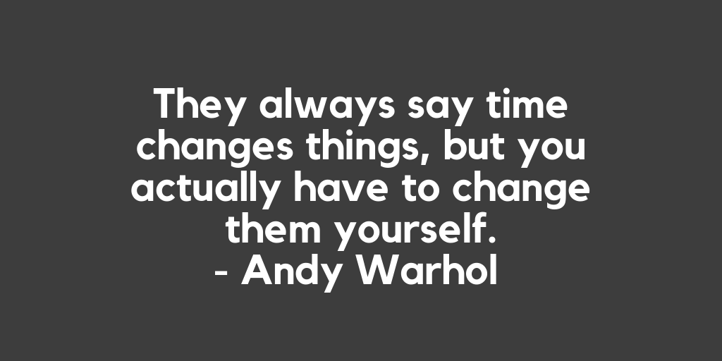 CauseWallet's tweet photo. They always say time changes things, but you actually have to change them yourself. - Andy Warhol https://t.co/hpX1ImeEOo
