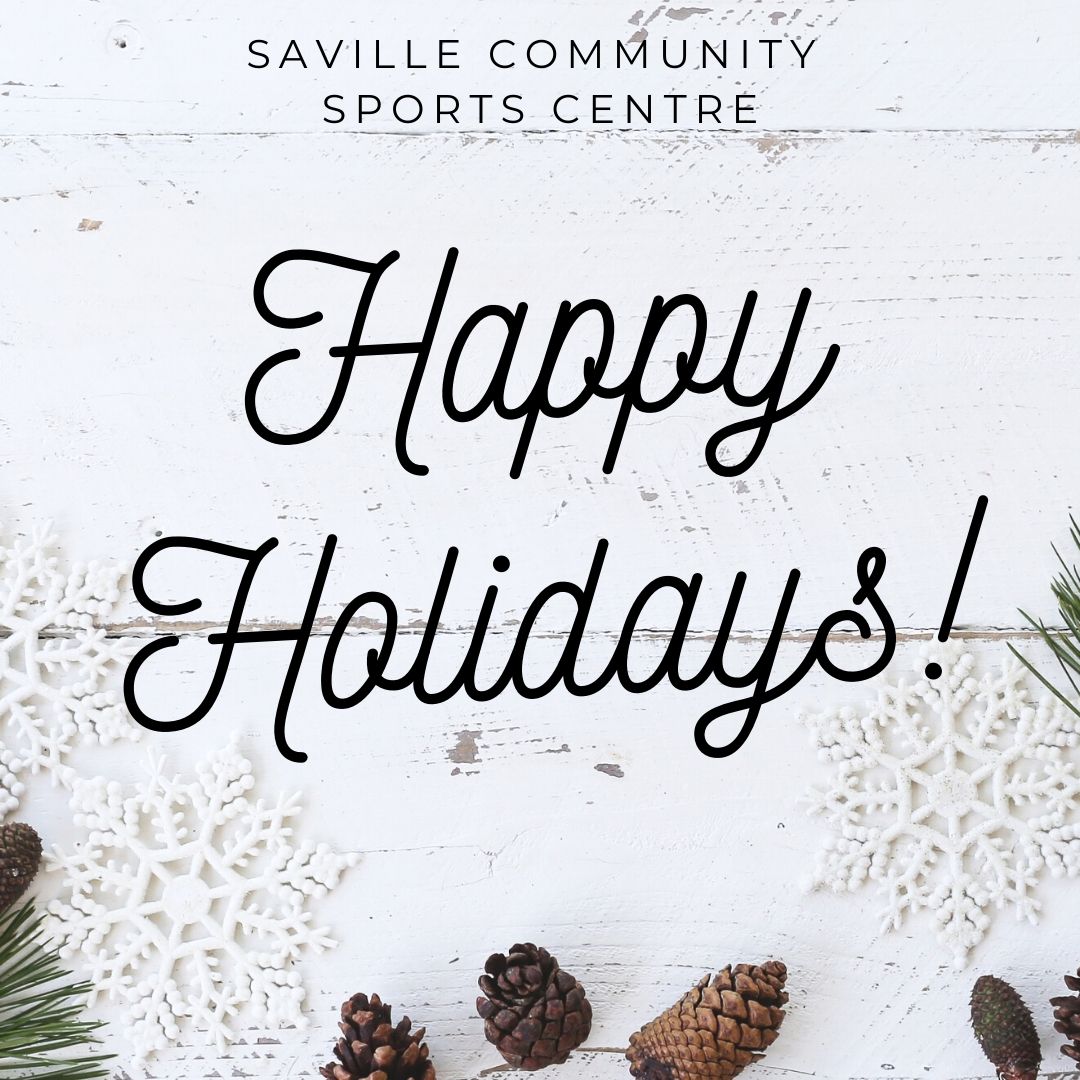 The Saville Community Sports Centre would like to wish everybody a healthy and happy holiday season.