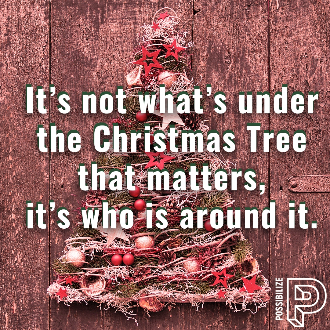 It’s not what’s under the Christmas Tree that matters, it’s who is around it. 🎄– A great phrase to remember this Holiday season. We wish you a Happy Holiday season from the team at Possibilize! 
#possibilize #possibilizing #xmas #christmasquotes #quote #holidays