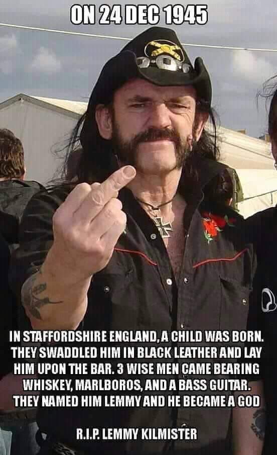 Happy Birthday to the late Lemmy Kilmister. 