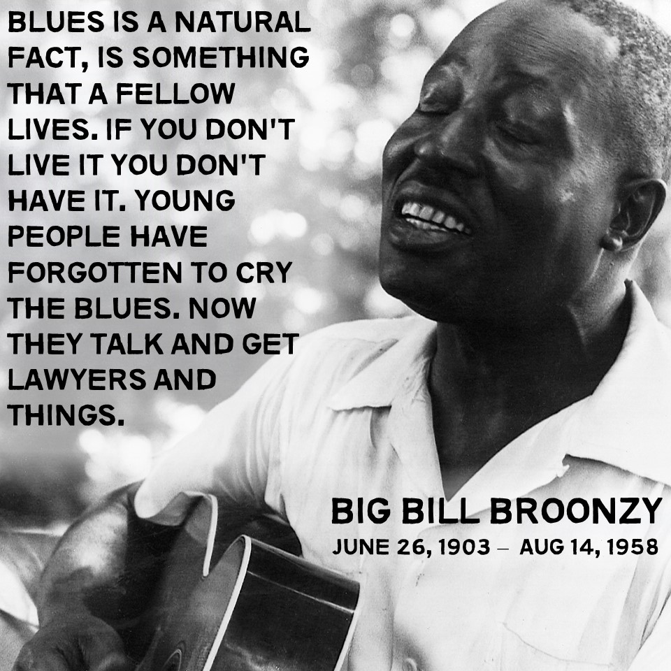 BigTrainBlues's tweet photo. HEY LOCO FANS - Big Bill Broonzy nailed it with this quote. #Blues #BluesMusic #BigTrainBlues #BluesQuotes #BluesHistory #DeltaBlues #TexasBlues #SwampBlues https://t.co/LK90R2Hffc