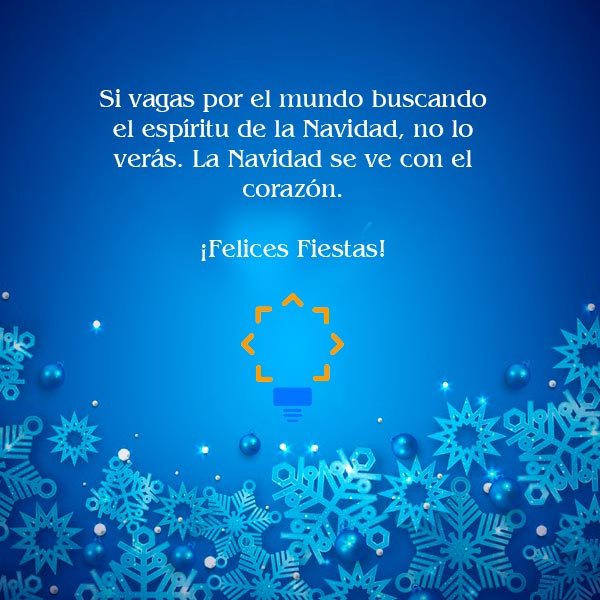 Si vagas por el mundo buscando el espíritu de la Navidad, no lo verás. La Navidad se ve con el corazón. - Felices Fiestas-
