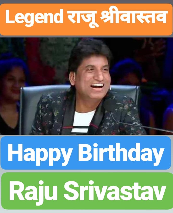 Happy Birthday 
Raju Srivastav 
(              )  