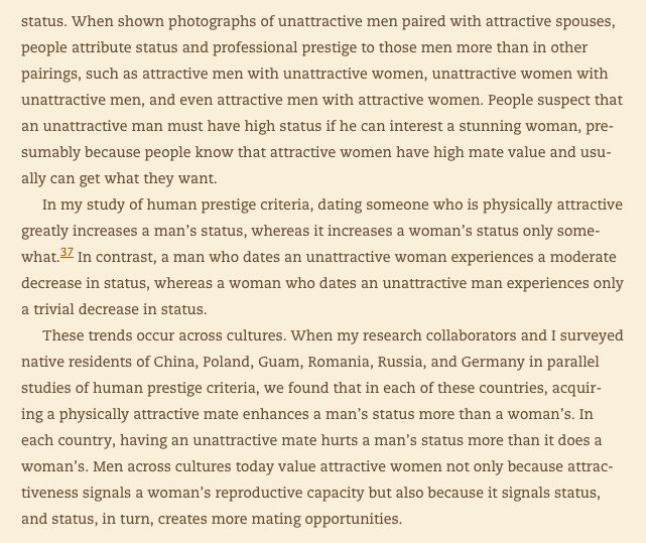"a man who dates an unattractive woman experiences a moderate decrease in status, whereas a woman who dates an unattractive man experiences only a trivial decrease in status...having an unattractive mate hurts a man’s status more than it does a woman’s" https://amzn.to/2t6cZs1 