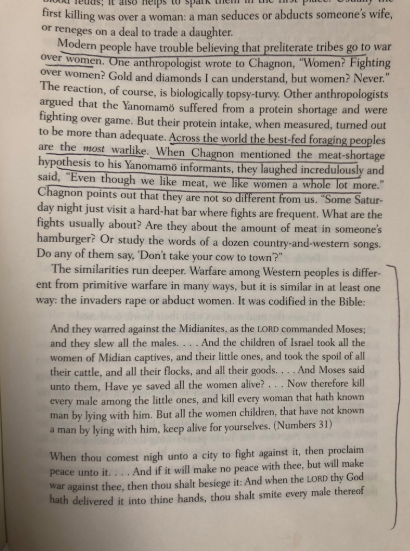 “Modern people have trouble believing that preliterate tribes go to war over women...Across the world, the best-fed foraging people’s are the most warlike...‘Even though we like meat, we like women a whole lot more.‘“ https://amzn.to/2PU5wp8 