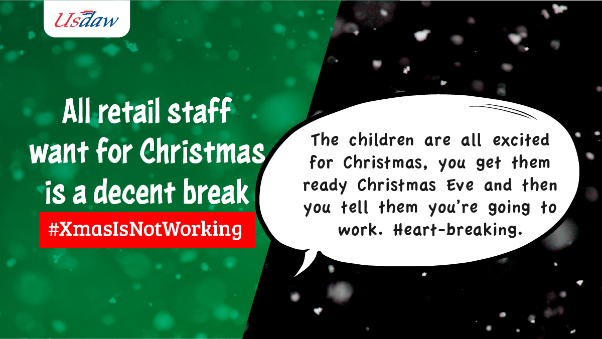 UsdawUnion's tweet photo. 76% of retail staff say that the demands of working over Christmas means they don’t see enough of their families. Help us get a decent break for retail staff over the Christmas period #XmasIsNotWorking >>> https://t.co/krGB3HTVjA https://t.co/KQZXkKXQdW