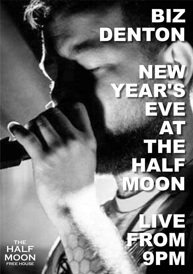 Our next LIVE MUSIC night will be this New Year’s Eve, from 9:00pm when Biz Denton makes a welcome return to The Half Moon stage.

He will be performing a set of upbeat covers that you won't be able to help but sing-a-long to, as we celebrate the end of an amazing decade!