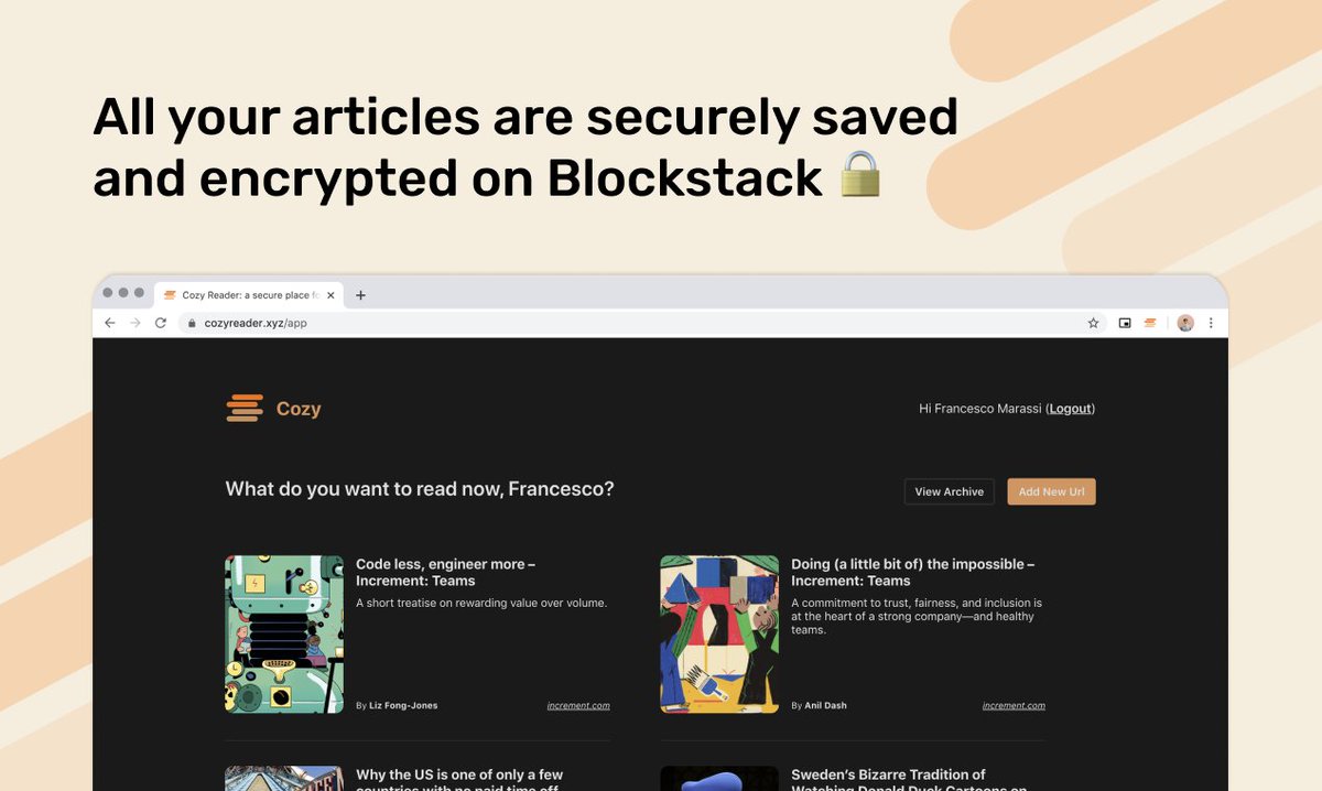 Save all the articles that you want to read and don't worry about the privacy: thanks to Blockstack everything is encrypted by default and accessible only by you.

Nobody will see what are you reading or sell your data 🙅‍♀️👀

cozyreader.xyz