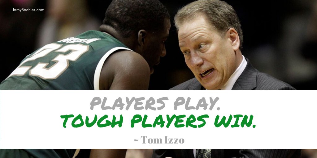 jamybechler's tweet photo. "Players play. Tough players win." (Tom Izzo)

Tough players play through situations. They compete regardless of the circumstances. They keep playing in spite of poor officiating. They play tough when they are tired. They gut it out when adversity hits. Tough players win! https://t.co/1j8jPG1sJP