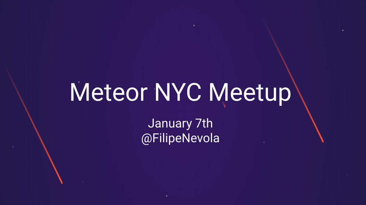Meteor NYC Meetup / January 7th / @FilipeNevola