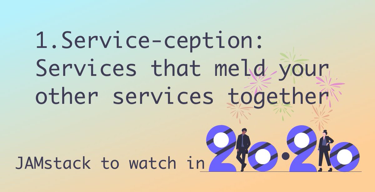 1. Service-ception: Services that meld your other services together. The first section of my "JAMstack movements to watch in 2020" blog post