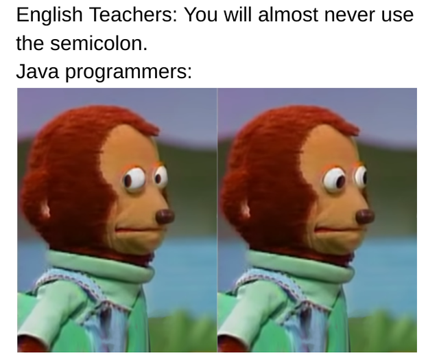 English teachers: You will almost never use the semicolon. 
Java programmers: (Stuffed monkey looking nervously to the side and then ahead.)