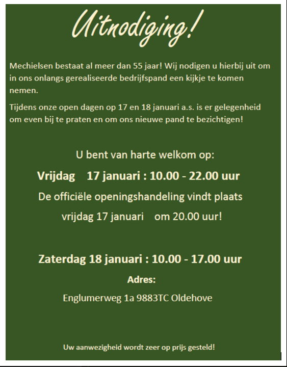 Trots zijn we op ons nieuwe pand dat onlangs gerealiseerd is! 
Volgende week 17 en 18 januari houden wij Open dagen en bent u van harte welkom aan de Englumerweg 1a te Oldehove!
Vrijdag 17 januari vanaf 10.00 uur openen wij de deuren en kunt u een kijkje komen nemen!