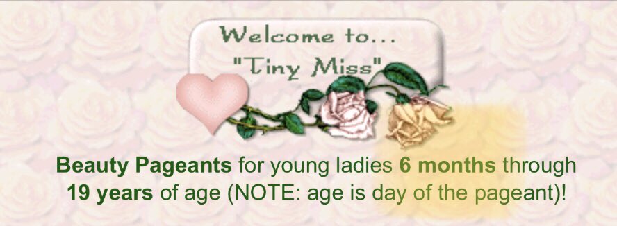This is the first pageant I looked into.Ever.I never, ever thought to search the actual pageants.From the Tiny Miss homepage:“Beauty Pageants for young ladies 6 months through 19 years of age (NOTE: age is day of the pageant)!”© Copyright Tiny Miss Pageants, 1997-2016.