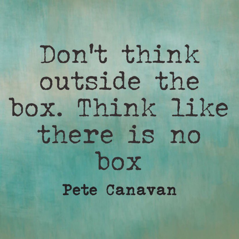 pjcpete's tweet photo. Don't think outside the box. Think like there is no box #PeteCanavan #EdChat https://t.co/lV59T0X76j