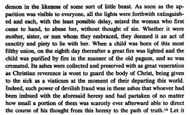 The monk Paul of Saint-Père de Chartres's late 11th century narrative of the Orléans heresy, for instance, features a clandestine meeting, satanic worship, child sacrifice, and a sacrament made from the ashes of the young victim which bound communicants irrevocably to the sect.