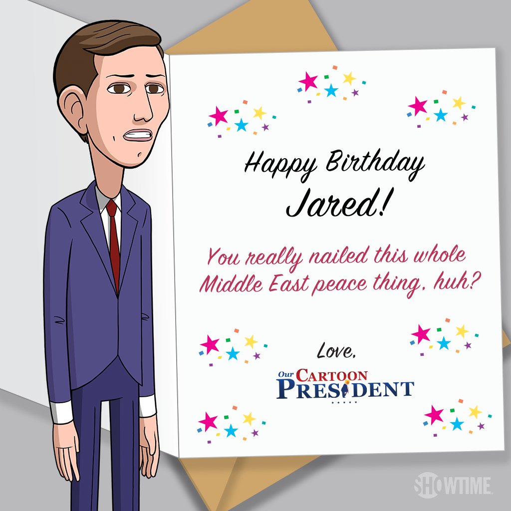 Happy birthday to Cartoon Jared Kushner! May your steady counsel continue to take us to the brink of war. 