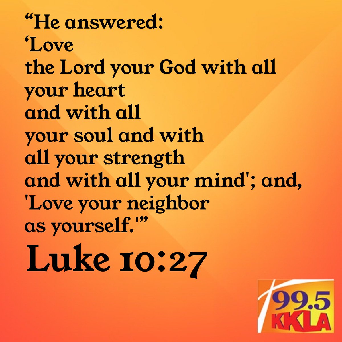 kkla995fm's tweet photo. Here is your Bible Verse of the Day! (Source: @Christianitycom)
•
#KKLA #995FM #LA #LARadio #Radio #Christian #Christianity #Blessed #Faith #Luke1027 #DailyBibleVerse #TheBible https://t.co/bzpBgkB0Jj
