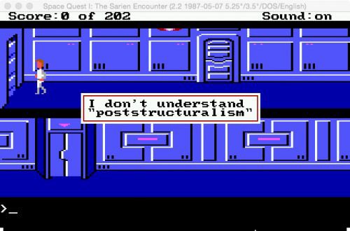 „I don‘t understand ‚poststructuralism‘“ (Space Quest: Sierra 1986)