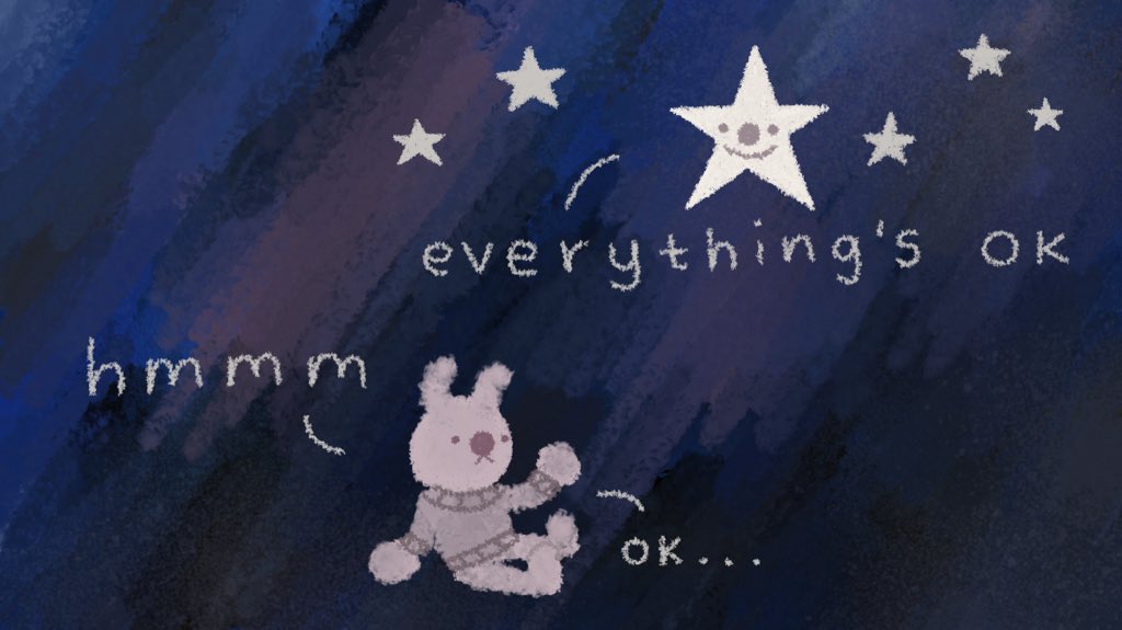 A big star in the sky says, "everything's ok". A small bunny on the ground below says, "hmmm" and, "ok..."