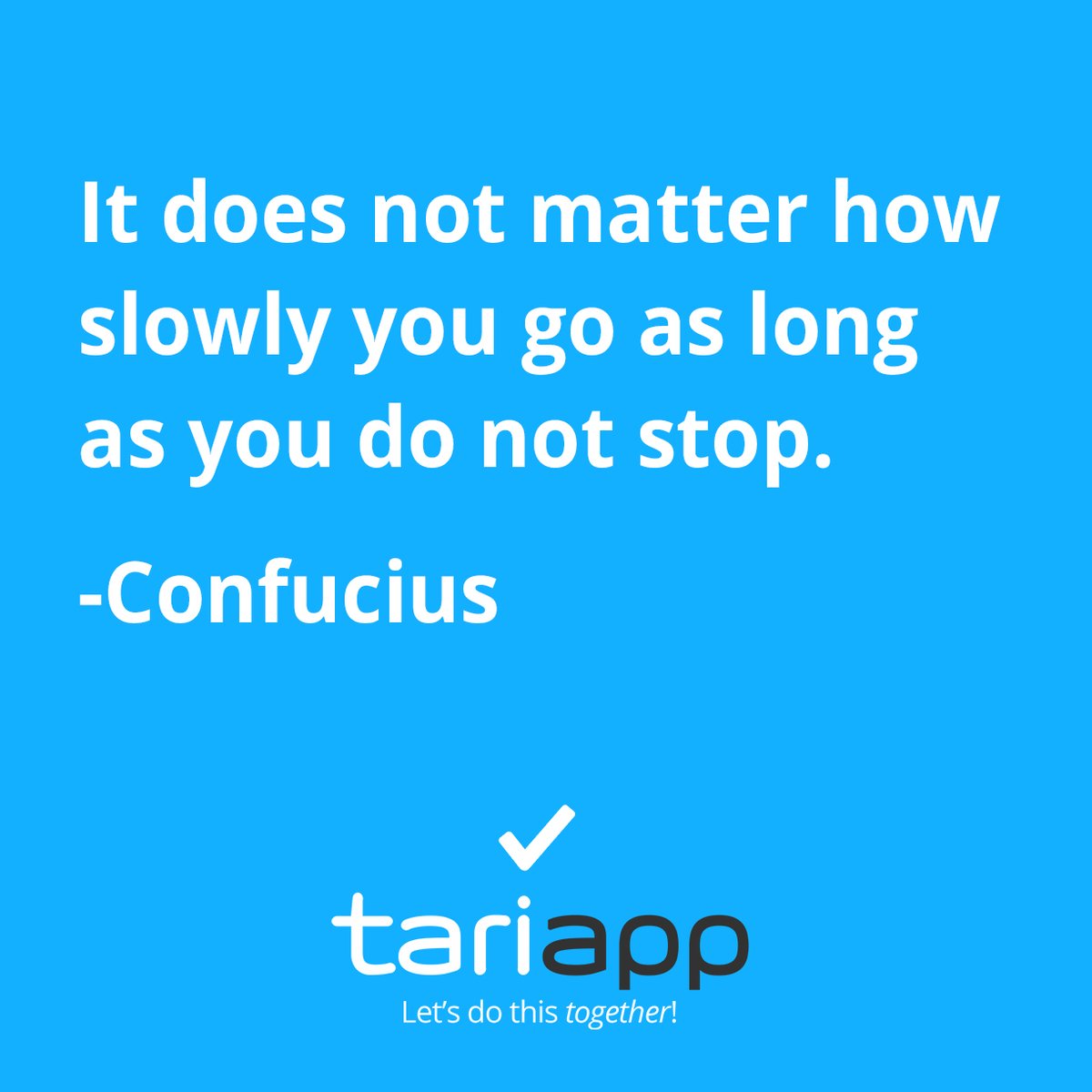 TariApp's tweet photo. It does not matter how slowly you go as long as you do not stop.
-Confucius #tariapp #letsdothistogether https://t.co/CJRnGDrt43