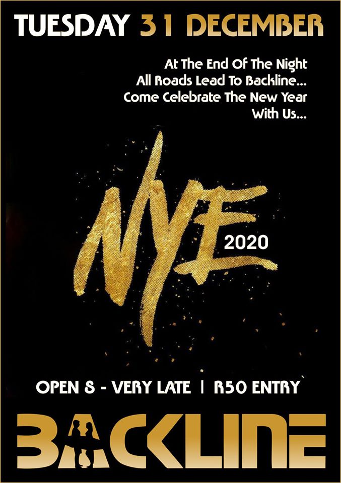 Celebrate NYE 2020 At Backline...Entry Starting AT R50...Open 8PM - Very Late...At The End Of The Nite All Roads Lead To Backline, Come Party With Us!!!