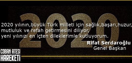 2020 yılının,büyük Türk milleti için sağlık,başarı,huzur,
mutluluk ve refah getirmesini diliyor,
yeni yılınızı en içten dileklerimle kutluyorum.- Rifat Serdaroğlu