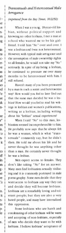 From 1993 and a magazine for the transsexual/transgender community. The author in the news letter is still very angry at Janice Raymond (20yrs of rage) and also terribly annoyed at a lesbian complaining about sexual harassment & refusing to accept male bodied people as lesbians.