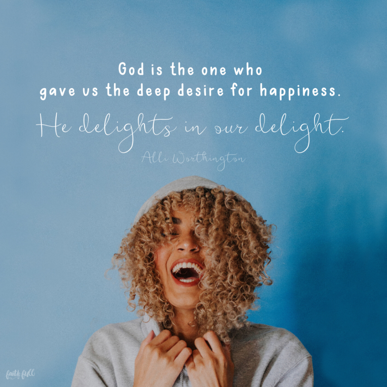 "He is the one who gave us the deep desire for happiness. He delights in our delight..." - <a href="/alli/">Alli Worthington</a> 

Read more on our blog 👉 bit.ly/371s9xL