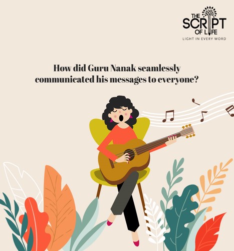Guru Nanak believed in speaking to people in their language and preferred the medium of music to explain the wisdom of the Supreme God. He considered music to be a universal language that had a profound effect on a listener. Learn more at #TheScriptOfLife: bit.ly/Blog12Tw