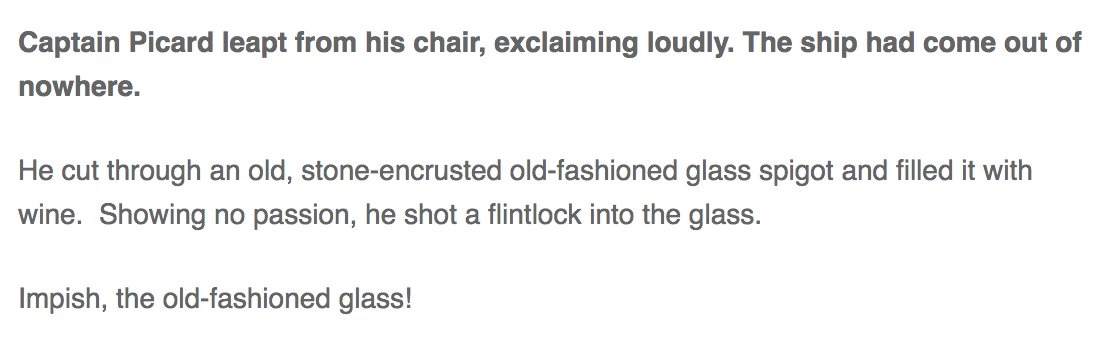 Captain Picard leapt from his chair, exclaiming loudly. The ship had come out of nowhere.  

He cut through an old, stone-encrusted old-fashioned glass spigot and filled it with wine.  Showing no passion, he shot a flintlock into the glass. 

Impish, the old-fashioned glass!