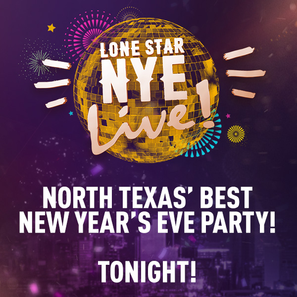 The biggest New Year's Eve party in North Texas. It's Lone Star NYE