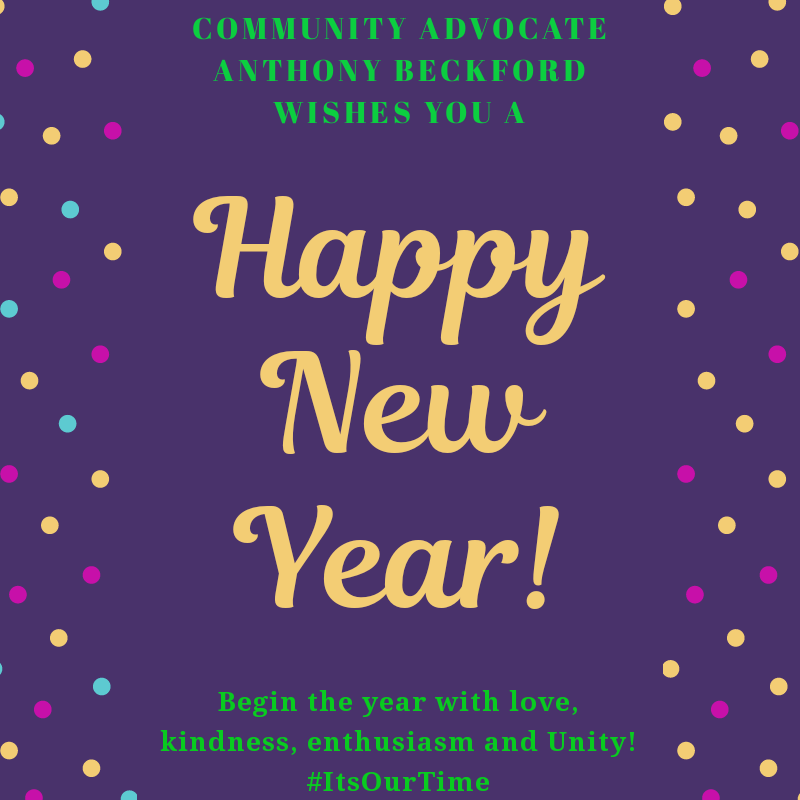 #HappyNewYear from Community Advocate / City Council Candidate ANTHONY BECKFORD #ItsOurTime