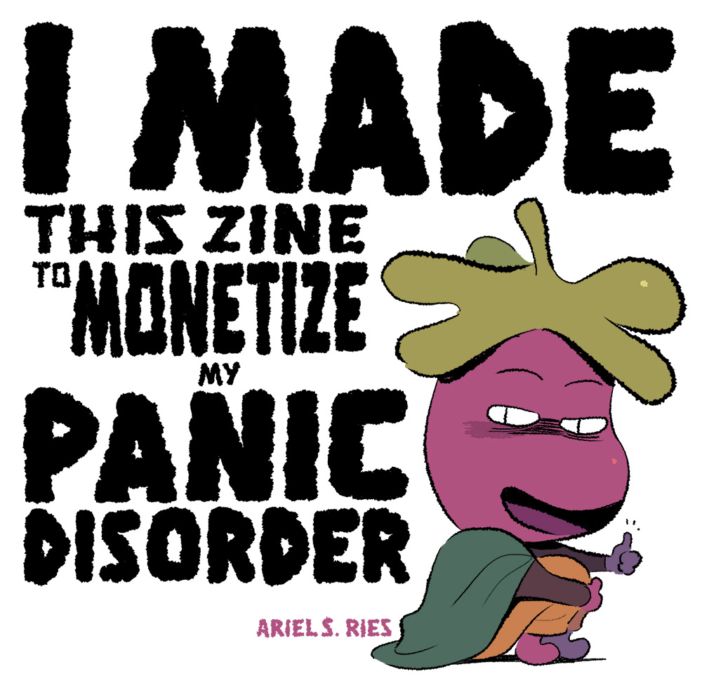@Hiveworks 7. I Made This Zine to Monetize My Panic Disorder

Haven't talked much about this one, but I made a little zine about developing and living with a panic disorder.

I've been selling this at comic events this year but will probably put it up for sale online in February! 