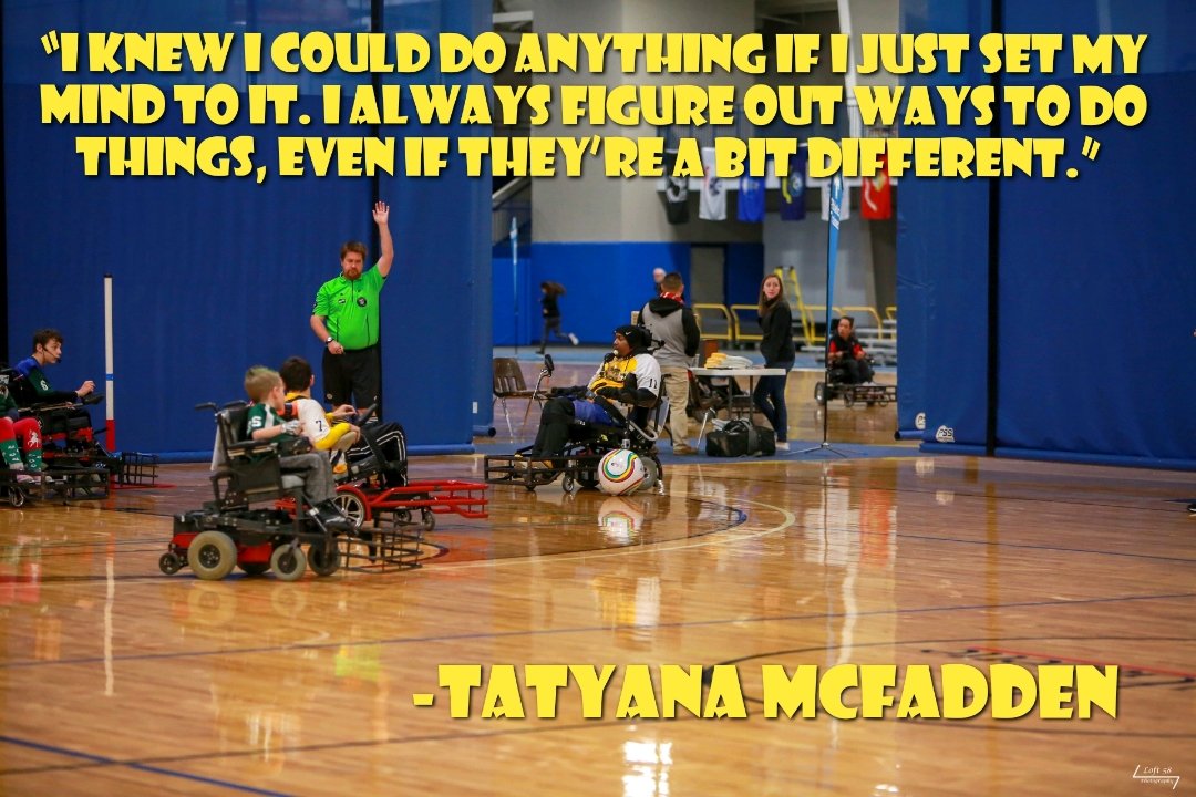 “I knew I could do anything if I just set my mind to it. I always figure out ways to do things, even if they’re a bit different.” 
@TatyanaMcFadden

#adapt #powersoccer #powerwheelchairsoccer #powerchairfootball #wheelchairsports #adaptivesports #disability #disabledsports